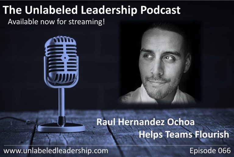 The image advertises "The Unlabeled Leadership Podcast" featuring Raul Hernandez Ochoa, with a classic microphone and a person's photo, Episode 066.