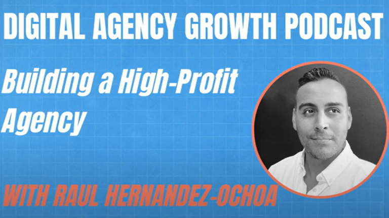 An advertisement for "Digital Agency Growth Podcast" featuring a person. Focus on building a profitable agency with Raul Hernandez-Ochoa. Blue background.