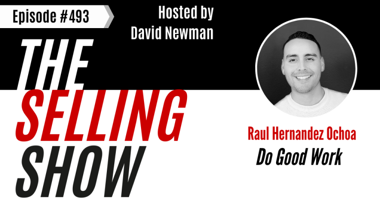Podcast episode cover titled "The Selling Show," featuring a smiling person. Hosted by David Newman, guest Raul Hernandez Ochoa, topic "Do Good Work."